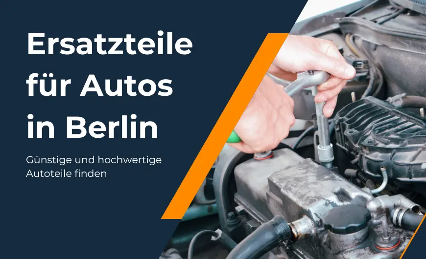 Autoersatzteile in Berlin – Günstige neue und gebrauchte KFZ-Teile von Schrottplätzen und Händlern in der Nähe